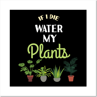 If i die Water My Plants Plant Lover Quote Hobby Gardener Posters and Art